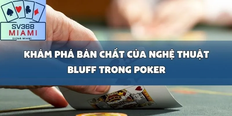 Nghệ thuật Bluff trong Poker_ Khi nào nên _tố láo_ để tối đa hóa lợi nhuận