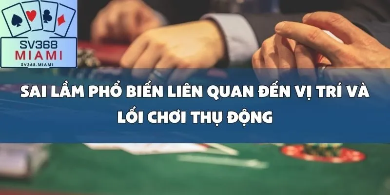 7 sai lầm phổ biến người chơi Poker thường mắc phải